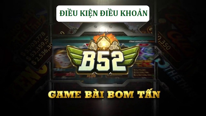 Điều kiện điều khoản B52 đảm bảo sự công bằng