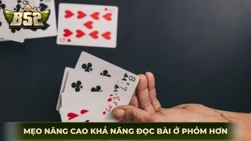 Mẹo nâng cao khả năng đọc bài ở phỏm hơn