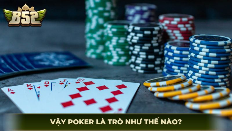 Vậy Poker là trò như thế nào?