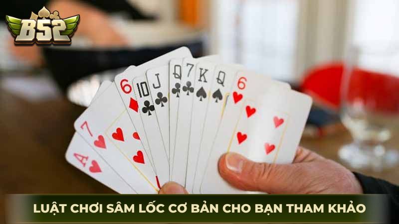 Luật chơi sâm lốc cơ bản cho bạn tham khảo nhanh